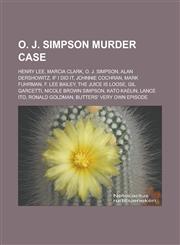 O. J. Simpson murder case Henry Lee, Marcia Clark, O. J. Simpson, Alan Dershowitz, If I Did It, Johnnie Cochran, Mark Fuhrman, F. Lee Bailey,1233150162,9781233150168