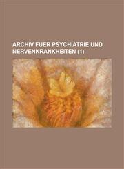Archiv Fuer Psychiatrie Und Nervenkrankheiten (1),1153468646,9781153468640