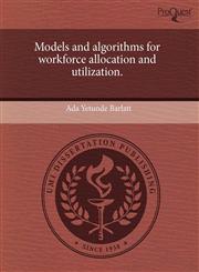 Models and algorithms for workforce allocation and utilization.,1243660309,9781243660305
