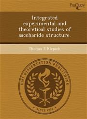 Integrated experimental and theoretical studies of saccharide structure.,124986013X,9781249860136
