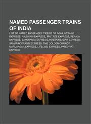 Named passenger trains of India List of named passenger trains of India, Utsarg Express, Rajdhani Express, Maitree Express, Kerala Express,1155850572,9781155850573