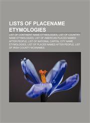 Lists of placename etymologies List of continent name etymologies, List of country name etymologies,1156128811,9781156128817