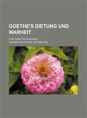 Goethe's Dietung und warheit; (the first four books),113076950X,9781130769500
