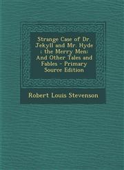 Strange Case of Dr. Jekyll and Mr. Hyde; The Merry Men And Other Tales and Fables - Primary Source Edition,1293930431,9781293930434