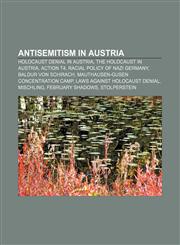 Antisemitism in Austria Holocaust denial in Austria, The Holocaust in Austria, Action T4, Racial policy of Nazi Germany, Baldur von Schirach,1233082086,9781233082087