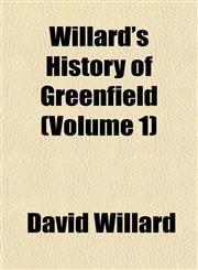 Willard's History of Greenfield (Volume 1),1153210282,9781153210287