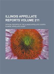 Illinois Appellate Reports; Official Reports of the Illinois Appellate Courts Volume 211,1234083272,9781234083274