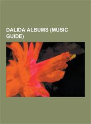 Dalida Albums (Music Guide) Dalida Albums Discography, Son Nom Est Dalida, L'An 2005, Comme Si J'Etais La..., a Ma Maniere..., Generation 78, Le R,123050981X,9781230509815