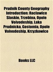 Prudnik County Geography Introduction Racławice Śląskie, Łąka Prudnicka, Trzebina, Opole Voivodeship, Gostomia, Opole Voivodeship, Krzyżkowice,1157180140,9781157180142