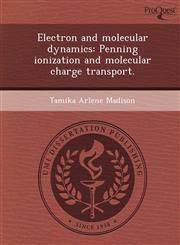 Electron and molecular dynamics Penning ionization and molecular charge transport.,1249865093,9781249865094