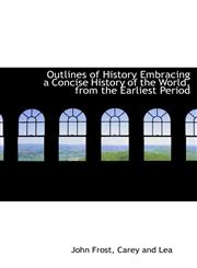 Outlines of History Embracing a Concise History of the World, from the Earliest Period,1140450794,9781140450795