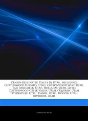 Articles On Census-designated Places In Utah, including Cottonwood Heights, Utah, Cottonwood West, Utah, East Millcreek, Utah, Holladay, Utah, Little Cottonwood Creek Valley, Utah, Oquirrh, Utah, Taylorsville, Utah, Daniel, Utah, Hooper,1244919551,9781244919556