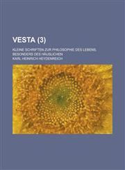 Vesta; Kleine Schriften Zur Philosophie Des Lebens, Besonders Des Hauslichen (3 ),1153465361,9781153465366