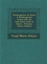 Kindergarten at Home A Kindergarten Course for the Individual Child at Home - Primary Source Edition,1295780992,9781295780990