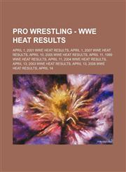 Pro Wrestling - WWE Heat results April 1, 2001 WWE Heat results, April 1, 2007 WWE Heat results, April 10, 2005 WWE Heat results, April 11, 1999 WWE Heat results, April 11, 2004 WWE Heat results, April 13, 2003 WWE Heat results, April 13, 2008 WWE Heat r,1234666928,9781234666927