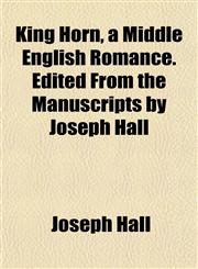 King Horn, a Middle English Romance. Edited From the Manuscripts by Joseph Hall,1152361678,9781152361676