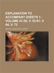 Explanation to accompany sheets 1- Volume 41-50; v. 53-61; v. 64; v. 72,1231042672,9781231042670