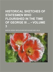 Historical Sketches of Statesmen Who Flourished in the Time of George Iii (Volume 3),1154254623,9781154254624