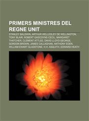 Primers ministres del Regne Unit Stanley Baldwin, Arthur Wellesley de Wellington, Tony Blair, Robert Gascoyne-Cecil, Margaret Thatcher,1232732729,9781232732723