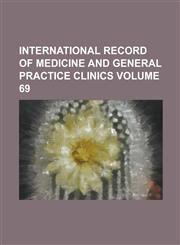 International Record of Medicine and General Practice Clinics Volume 69,1130645754,9781130645750