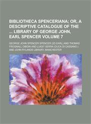 Bibliotheca Spenceriana (Volume 1); Or, a Descriptive Catalogue of the Library of George John, Earl Spencer,1153296462,9781153296465