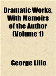 Dramatic Works, With Memoirs of the Author (Volume 1),1152511408,9781152511408