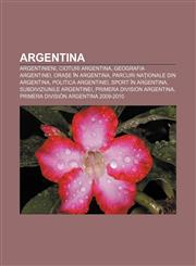 Argentina Argentinieni, Cioturi Argentina, Geografia Argentinei, Orașe în Argentina, Parcuri Naționale din Argentina, Politica Argentinei,1232950246,9781232950240