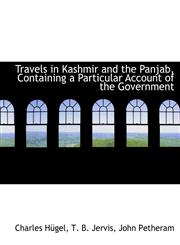 Travels in Kashmir and the Panjab, Containing a Particular Account of the Government,1140465546,9781140465546