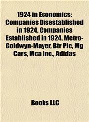 1924 in Economics Companies Disestablished in 1924, Companies Established in 1924, Metro-Goldwyn-Mayer, Btr Plc, Mg Cars, Mca Inc., Adidas,1158061226,9781158061228