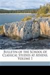 Bulletin of the School of Classical Studies at Athens, Volume 1,1149649801,9781149649800
