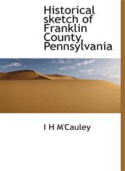 Historical sketch of Franklin County, Pennsylvania,1113759054,9781113759054