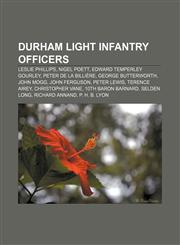 Durham Light Infantry officers Leslie Phillips, Nigel Poett, Edward Temperley Gourley, Peter de la Billière, George Butterworth, John Mogg,1157682812,9781157682813