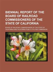 Biennial report of the Board of Railroad Commissioners of the State of California,123611356X,9781236113566