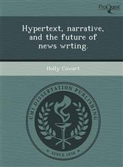 Hypertext, narrative, and the future of news wrting.,1248945530,9781248945537