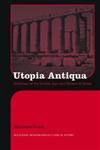 Utopia Antiqua Readings of the Golden Age and Decline at Rome,0415271274,9780415271271