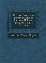 His Last Bow Some Reminiscences of Sherlock Holmes - Primary Source Edition,1295781743,9781295781744