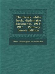 Greek White Book, Diplomatic Documents, 1913-1917,1289587604,9781289587604
