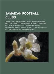 Jamaican Football Clubs Harbour View F.C., List of Football Clubs in Jamaica, Arnett Gardens F.C., Portmore United F.C., Tivoli Gardens F.C.,1155958012,9781155958019