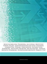 Articles On Musculoskeletal Disorders, including Repetitive Strain Injury, Temporomandibular Joint Disorder, Lumbar Disc Disease, Subluxation, Intersection Syndrome, Shoulder Problems, Microtrauma, Tension Myositis Syndrome,1243447036,9781243447036