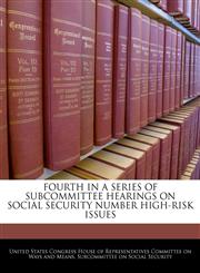FOURTH IN A SERIES OF SUBCOMMITTEE HEARINGS ON SOCIAL SECURITY NUMBER HIGH-RISK ISSUES,124051221X,9781240512218