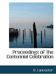 Proceedings of the Centennial Celebration,111776527X,9781117765273