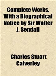 Complete Works, With a Biographical Notice by Sir Walter J. Sendall,1151996777,9781151996770