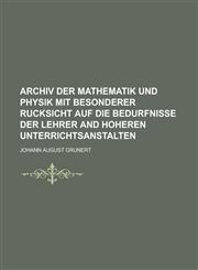 ARCHIV DER MATHEMATIK UND PHYSIK MIT BESONDERER RUCKSICHT AUF DIE BEDURFNISSE DER LEHRER AND HOHEREN UNTERRICHTSANSTALTEN,1230155813,9781230155814
