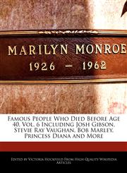 Famous People Who Died Before Age 40, Vol. 6 Including Josh Gibson, Stevie Ray Vaughan, Bob Marley, Princess Diana and More,1241152144,9781241152147