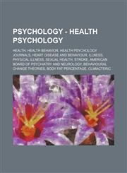 Psychology - Health psychology Health, Health behavior, Health psychology journals, Heart disease and behaviour, Illness, Physical illness, Sexual health, Stroke, American Board of Psychiatry and Neurology, Behavioural change theories, Body fat percentag,123485256X,9781234852566