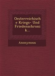 Oesterreichische Kriegs- Und Friedenschronik...,124947938X,9781249479383
