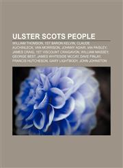 Ulster Scots people William Thomson, 1st Baron Kelvin, Claude Auchinleck, Van Morrison, Johnny Adair, Ian Paisley, James Craig,1156697638,9781156697634