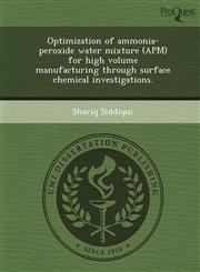 Optimization of ammonia-peroxide water mixture (APM) for high volume manufacturing through surface chemical investigations.,1249860857,9781249860853