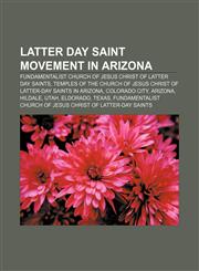 Latter Day Saint movement in Arizona Fundamentalist Church of Jesus Christ of Latter Day Saints,1156044642,9781156044643