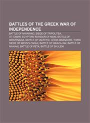 Battles of the Greek War of Independence Battle of Navarino, Siege of Tripolitsa, Ottoman-Egyptian Invasion of Mani, Battle of Dervenakia,1155325877,9781155325873